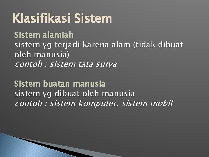 Klasifikasi Sistem alamiah sistem yg terjadi karena alam (tidak dibuat oleh manusia) contoh :