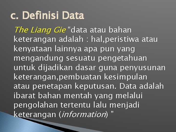 c. Definisi Data The Liang Gie “data atau bahan keterangan adalah : hal, peristiwa