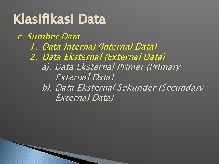 Klasifikasi Data c. Sumber Data 1. Data Internal (Internal Data) 2. Data Eksternal (External