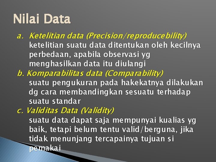 Nilai Data a. Ketelitian data (Precision/reproducebility) ketelitian suatu data ditentukan oleh kecilnya perbedaan, apabila