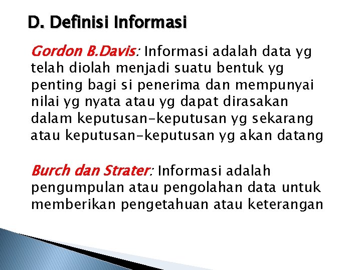 D. Definisi Informasi Gordon B. Davis: Informasi adalah data yg telah diolah menjadi suatu