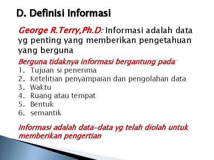 D. Definisi Informasi George R. Terry, Ph. D: Informasi adalah data yg penting yang
