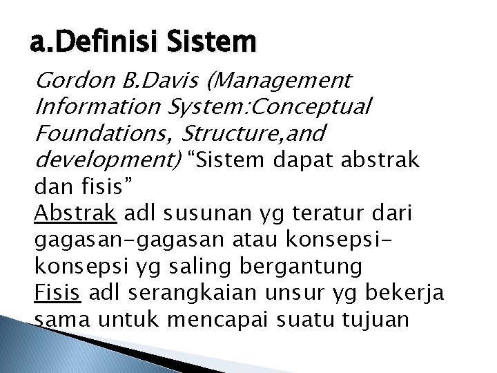 a. Definisi Sistem Gordon B. Davis (Management Information System: Conceptual Foundations, Structure, and development)