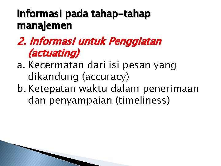 Informasi pada tahap-tahap manajemen 2. Informasi untuk Penggiatan (actuating) a. Kecermatan dari isi pesan