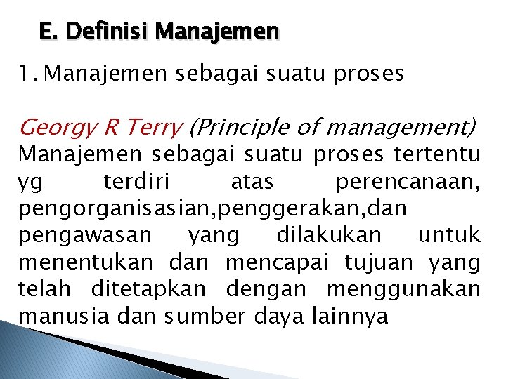 E. Definisi Manajemen 1. Manajemen sebagai suatu proses Georgy R Terry (Principle of management)