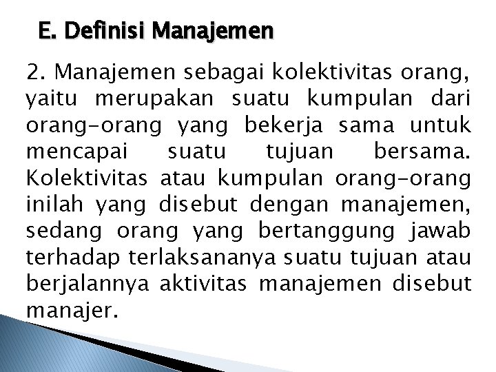 E. Definisi Manajemen 2. Manajemen sebagai kolektivitas orang, yaitu merupakan suatu kumpulan dari orang-orang