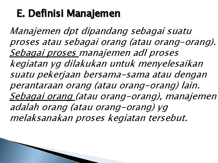 E. Definisi Manajemen dpt dipandang sebagai suatu proses atau sebagai orang (atau orang-orang). Sebagai