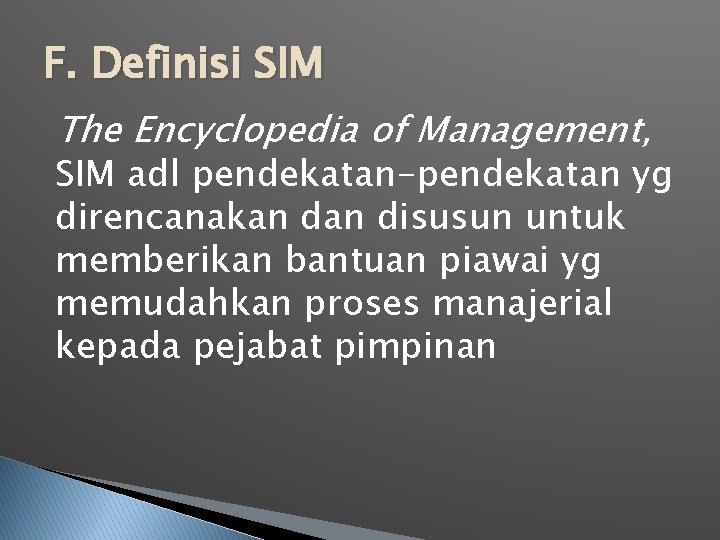 F. Definisi SIM The Encyclopedia of Management, SIM adl pendekatan-pendekatan yg direncanakan disusun untuk