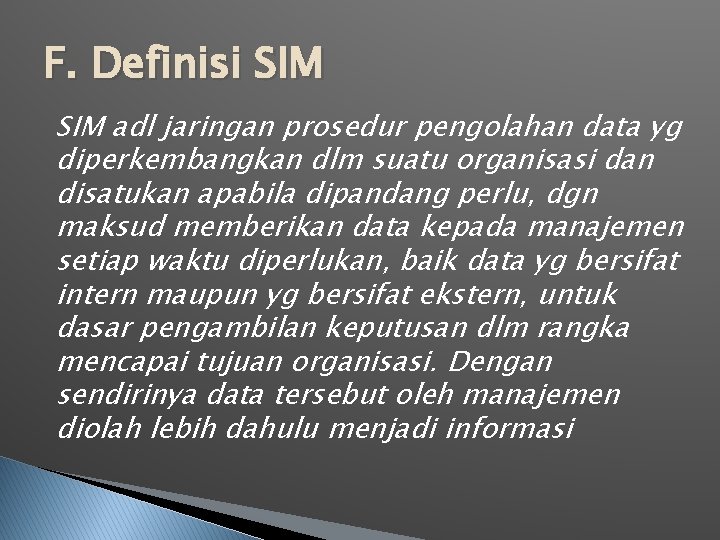 F. Definisi SIM adl jaringan prosedur pengolahan data yg diperkembangkan dlm suatu organisasi dan