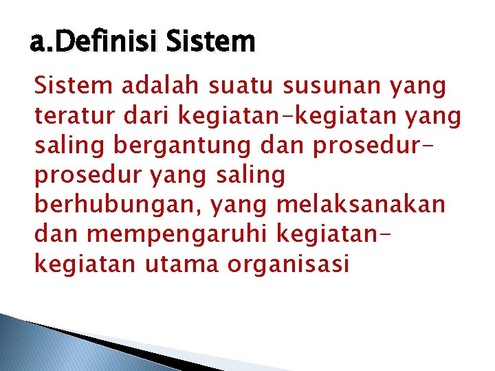 a. Definisi Sistem adalah suatu susunan yang teratur dari kegiatan-kegiatan yang saling bergantung dan