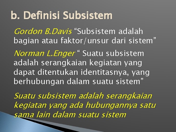 b. Definisi Subsistem Gordon B. Davis “Subsistem adalah bagian atau faktor/unsur dari sistem” Norman