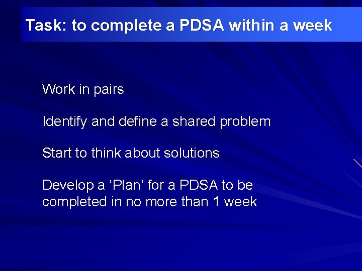 Task: to complete a PDSA within a week Work in pairs Identify and define