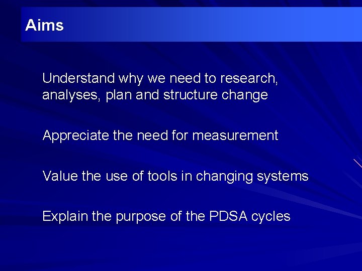 Aims Understand why we need to research, analyses, plan and structure change Appreciate the