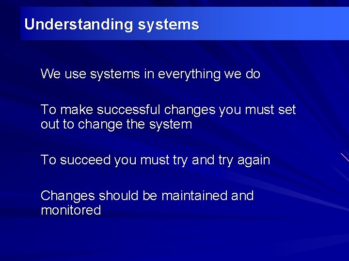 Understanding systems We use systems in everything we do To make successful changes you