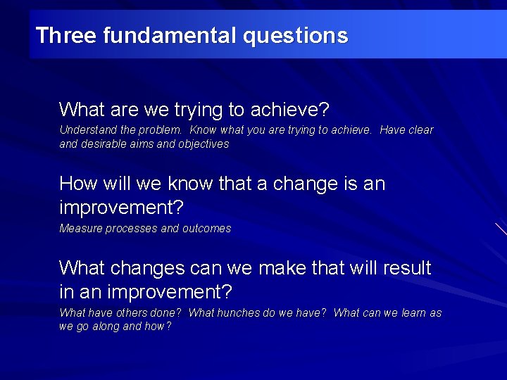 Three fundamental questions What are we trying to achieve? Understand the problem. Know what