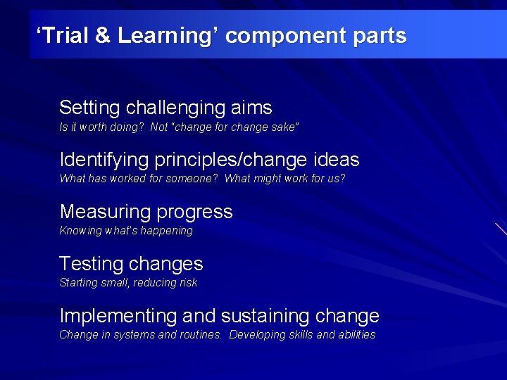 ‘Trial & Learning’ component parts Setting challenging aims Is it worth doing? Not “change