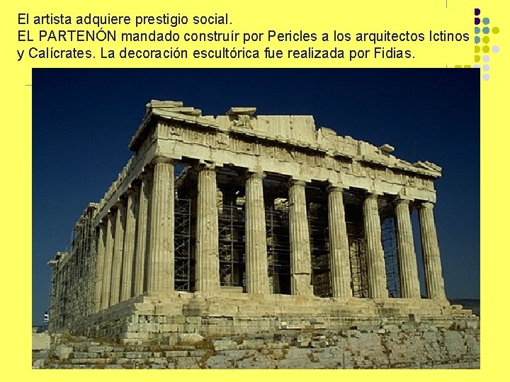 El artista adquiere prestigio social. EL PARTENÓN mandado construír por Pericles a los arquitectos
