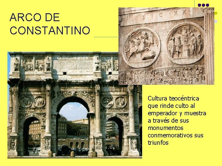 ARCO DE CONSTANTINO Cultura teocéntrica que rinde culto al emperador y muestra a través