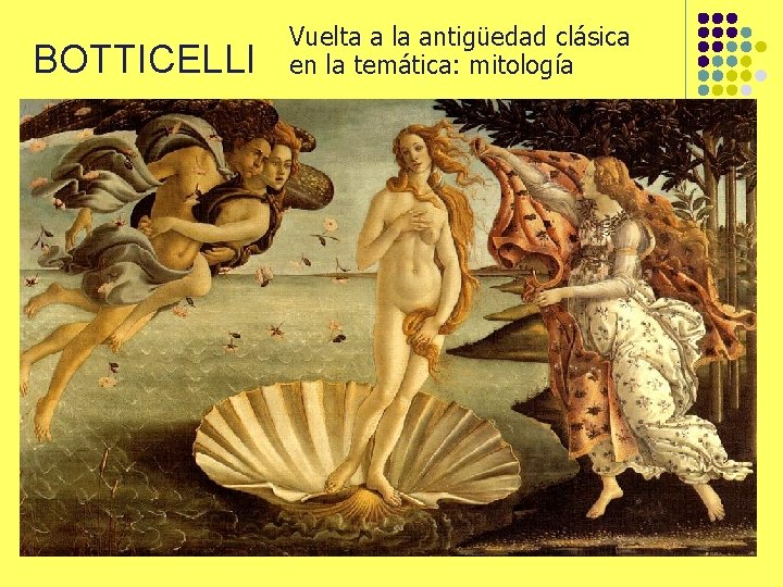 BOTTICELLI Vuelta a la antigüedad clásica en la temática: mitología 