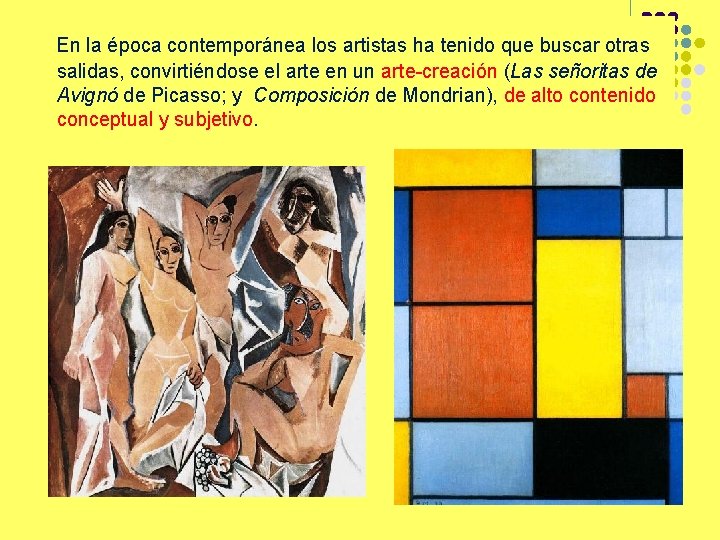 En la época contemporánea los artistas ha tenido que buscar otras salidas, convirtiéndose el