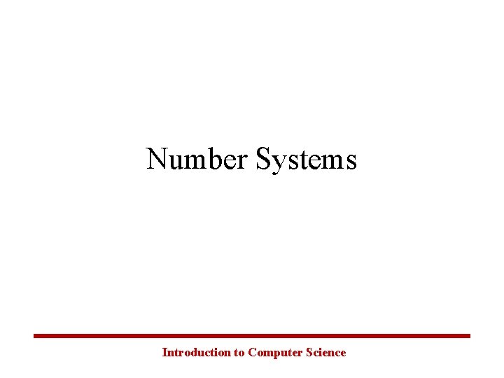 Number Systems Introduction to Computer Science 