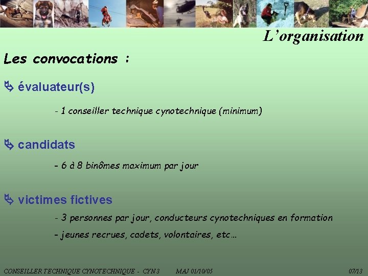 L’organisation Les convocations : évaluateur(s) - 1 conseiller technique cynotechnique (minimum) candidats - 6