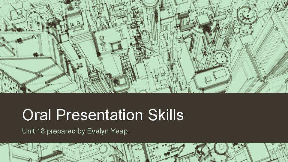 Oral Presentation Skills Unit 18 prepared by Evelyn Yeap 