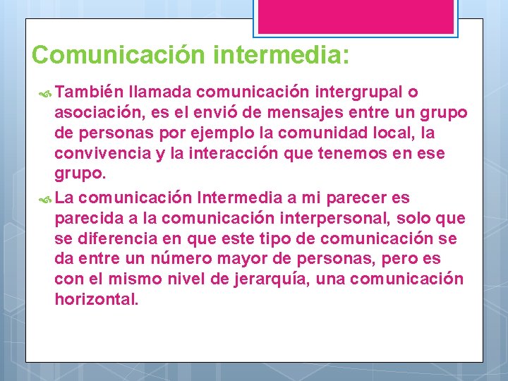 Comunicación intermedia: También llamada comunicación intergrupal o asociación, es el envió de mensajes entre
