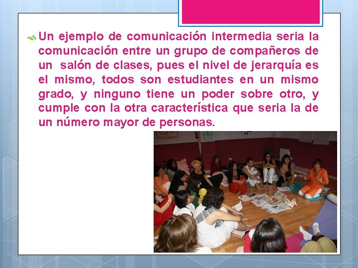  Un ejemplo de comunicación intermedia seria la comunicación entre un grupo de compañeros