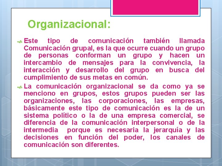 Organizacional: Este tipo de comunicación también llamada Comunicación grupal, es la que ocurre cuando