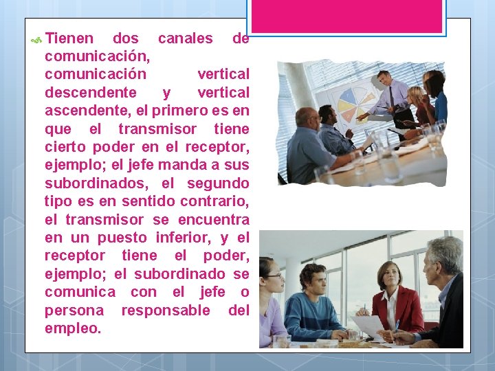  Tienen dos canales de comunicación, comunicación vertical descendente y vertical ascendente, el primero