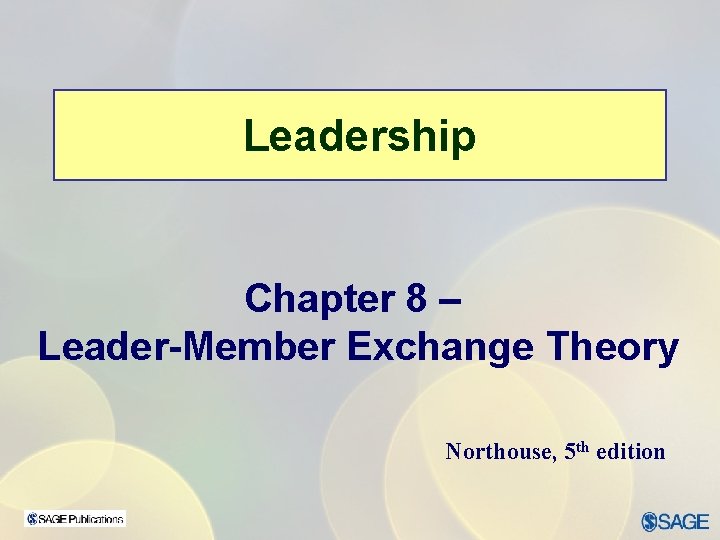 Leadership Chapter 8 – Leader-Member Exchange Theory Northouse, 5 th edition 