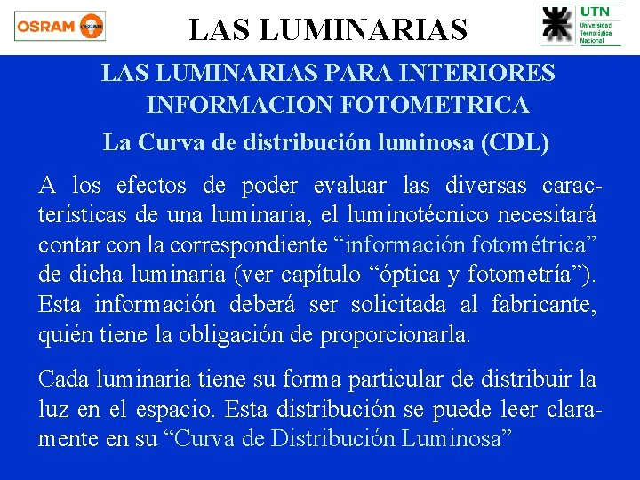 LAS LUMINARIAS PARA INTERIORES INFORMACION FOTOMETRICA La Curva de distribución luminosa (CDL) A los