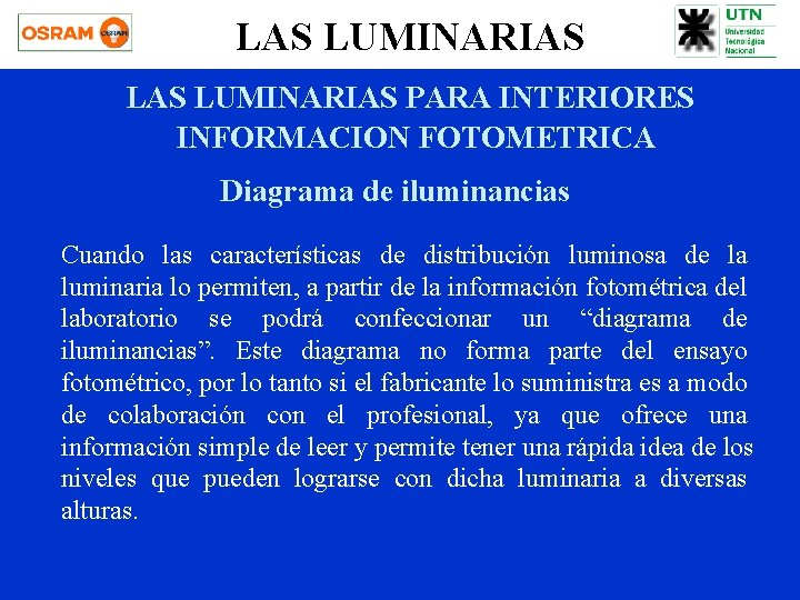 LAS LUMINARIAS PARA INTERIORES INFORMACION FOTOMETRICA Diagrama de iluminancias Cuando las características de distribución