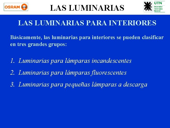 LAS LUMINARIAS PARA INTERIORES Básicamente, las luminarias para interiores se pueden clasificar en tres