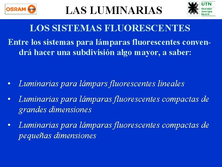 LAS LUMINARIAS LOS SISTEMAS FLUORESCENTES Entre los sistemas para lámparas fluorescentes convendrá hacer una