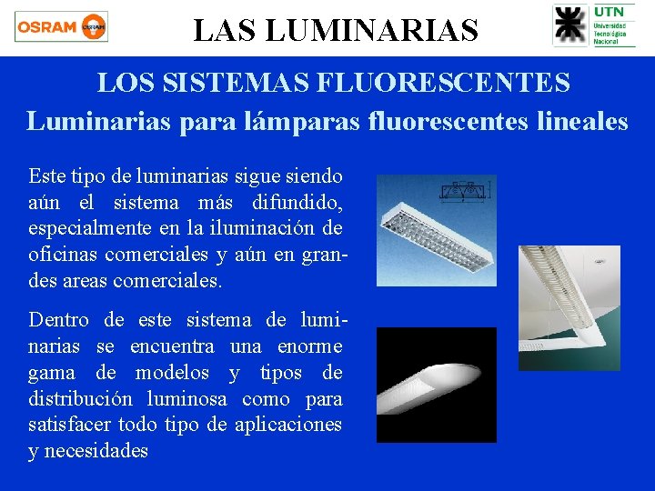 LAS LUMINARIAS LOS SISTEMAS FLUORESCENTES Luminarias para lámparas fluorescentes lineales Este tipo de luminarias