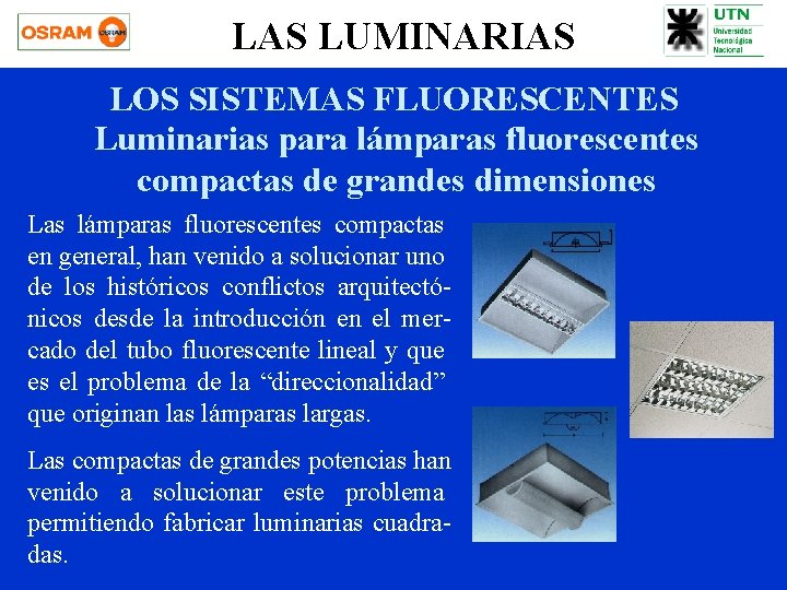 LAS LUMINARIAS LOS SISTEMAS FLUORESCENTES Luminarias para lámparas fluorescentes compactas de grandes dimensiones Las