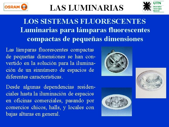 LAS LUMINARIAS LOS SISTEMAS FLUORESCENTES Luminarias para lámparas fluorescentes compactas de pequeñas dimensiones Las