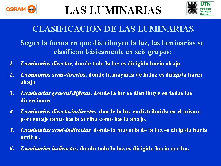 LAS LUMINARIAS CLASIFICACION DE LAS LUMINARIAS Según la forma en que distribuyen la luz,