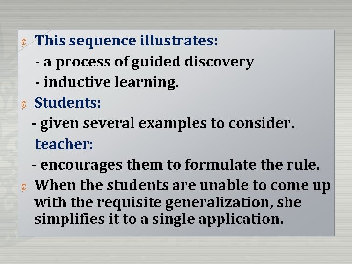 This sequence illustrates: - a process of guided discovery - inductive learning. ¢ Students:
