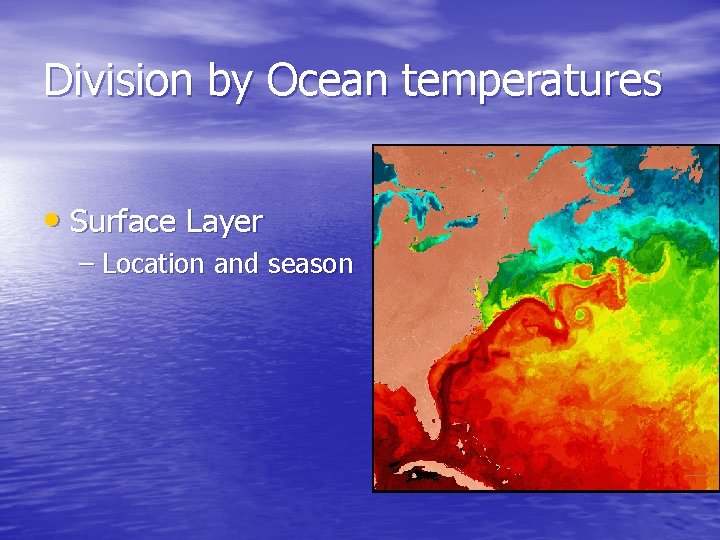 Division by Ocean temperatures • Surface Layer – Location and season 