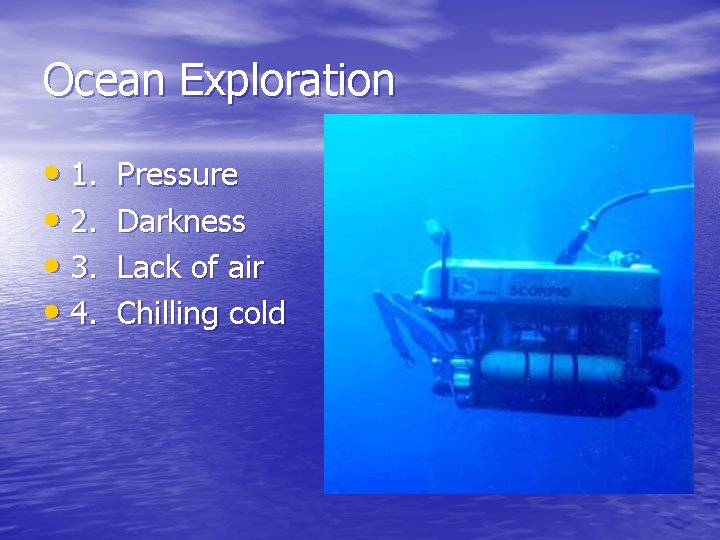 Ocean Exploration • 1. • 2. • 3. • 4. Pressure Darkness Lack of