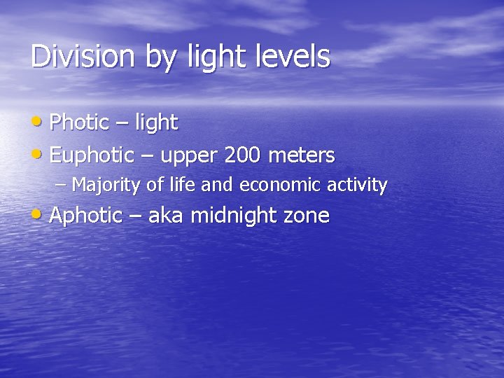 Division by light levels • Photic – light • Euphotic – upper 200 meters