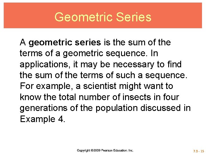 Geometric Series A geometric series is the sum of the terms of a geometric