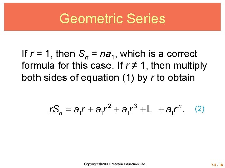 Geometric Series If r = 1, then Sn = na 1, which is a