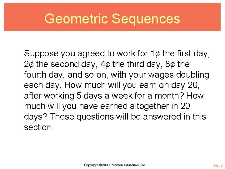 Geometric Sequences Suppose you agreed to work for 1¢ the first day, 2¢ the