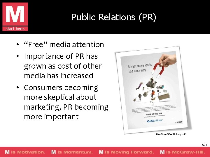 Public Relations (PR) • “Free” media attention • Importance of PR has grown as