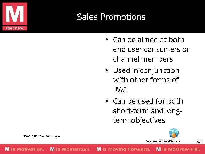 Sales Promotions • Can be aimed at both end user consumers or channel members