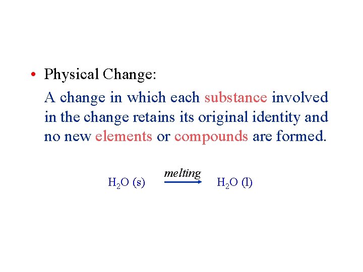  • Physical Change: A change in which each substance involved in the change